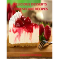 Delicious Desserts, Cheesecke Recipes: Every recipe has space for notes, 21 cakes, Bavarian, Fruit, Plain, Frozen Mocha, mini and more