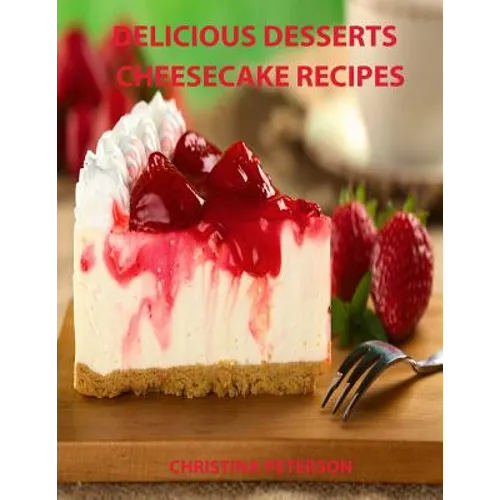 Delicious Desserts, Cheesecke Recipes: Every recipe has space for notes, 21 cakes, Bavarian, Fruit, Plain, Frozen Mocha, mini and more