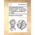 The embassador and his functions: written by Monsieur de Wicquefort, ... In two books. ... Translated into English by Mr. Digby.