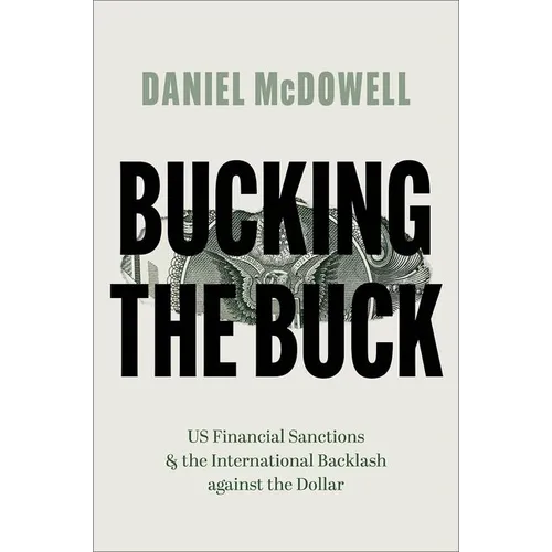 Bucking the Buck: Us Financial Sanctions and the International Backlash Against the Dollar