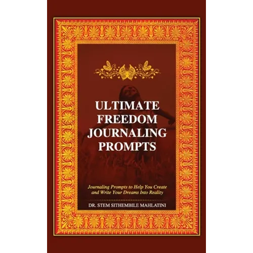 The Ultimate Freedom Journaling Prompts: Journaling Prompts to Help You Create and Write Your Dreams Into Reality