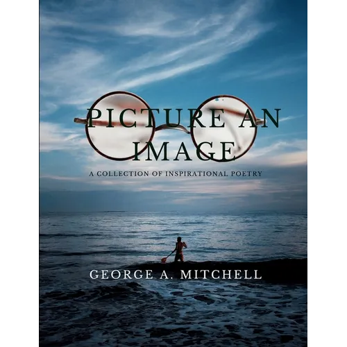 Picture An Image: A Collection of Inspiration Poetry
