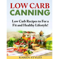 Low Carb Canning: Low Carb Recipes to For a Fit and Healthy Lifestyle!