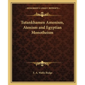Tutankhamen Amenism, Atenism and Egyptian Monotheism