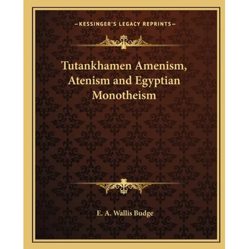 Tutankhamen Amenism, Atenism and Egyptian Monotheism