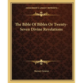 The Bible Of Bibles Or Twenty-Seven Divine Revelations