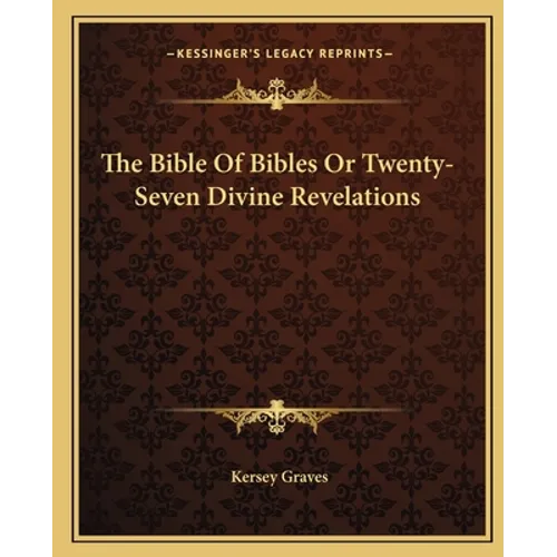 The Bible Of Bibles Or Twenty-Seven Divine Revelations