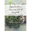 Appalachian Granny Witch Magick: Magick and Musings of an Appalachian Mountain Witch