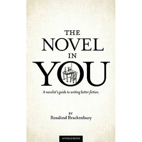 The Novel In You: A novelist's guide to writing better fiction