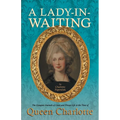 A Lady-in-Waiting - The Complete Journals of Court and Private Life in the Time of Queen Charlotte