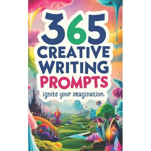 365 Creative Writing Prompts: Ignite Your Imagination: Creative writing prompts, Writing inspiration, Daily writing exercises, Story ideas, Writing fo