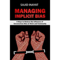 MANAGING IMPLICIT BIAS - 5 Ways to Reduce the Influence of Unconscious Bias at Work and Community