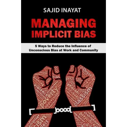 MANAGING IMPLICIT BIAS - 5 Ways to Reduce the Influence of Unconscious Bias at Work and Community