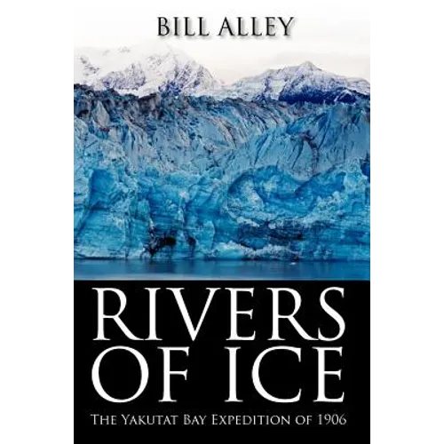 Rivers of Ice: The Yakutat Bay Expedition of 1906