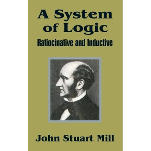 A System of Logic: Ratiocinative and Inductive