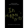 In Harm's Way: The Dynamics of Urban Violence