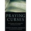 Praying Curses: The Therapeutic and Preaching Value of the Imprecatory Psalms