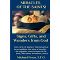 MIRACLES OF THE SAINTS! Signs and Wonders from God: Miraculous Bodily Phenomena!