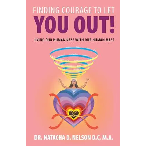 Finding Courage to Let You Out: Living Our Human Ness with Our Human Mess