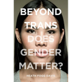 Beyond Trans: Does Gender Matter?