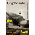Glyphosate and the Swirl: An Agroindustrial Chemical on the Move