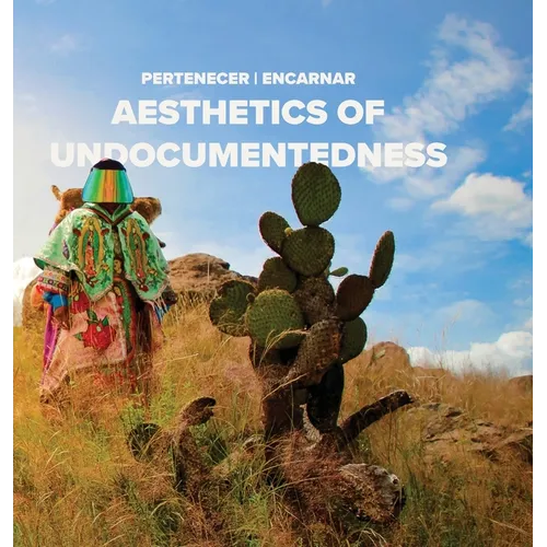 Pertenecer Encarnar: Aesthetics of Undocumentedness