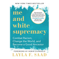 Me and White Supremacy: Combat Racism, Change the World, and Become a Good Ancestor