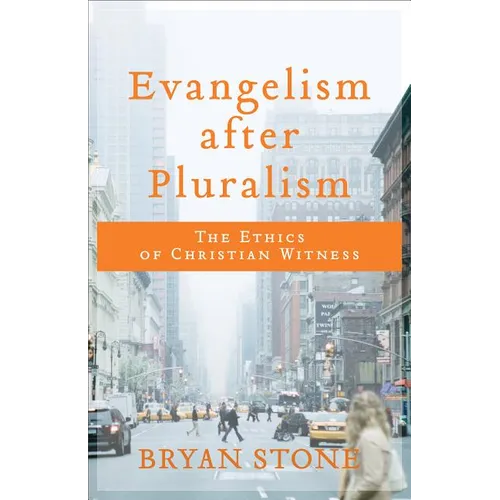 Evangelism After Pluralism: The Ethics of Christian Witness