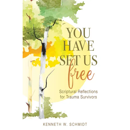 You Have Set Us Free: Scriptural Reflections for Trauma Survivors