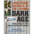Long-Term Survival in the Coming Dark Age: Preparing to Live after Society Crumbles