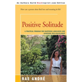 Positive Solitude: A Practical Program for Mastering Loneliness and Achieving Self-Fulfillment