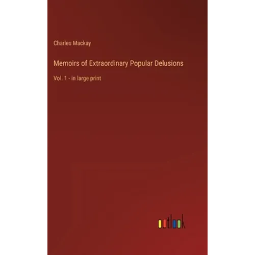 Memoirs of Extraordinary Popular Delusions: Vol. 1 - in large print