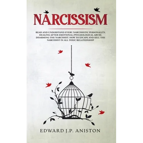 Narcissism: Read and Understand Every Narcissistic Personality. Healing After Emotional/Psychological Abuse. Disarming the Narciss