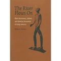 The River Flows On: Black Resistance, Culture, and Identity Formation in Early America