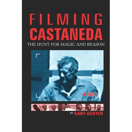 Filming Castaneda: The Hunt for Magic and Reason