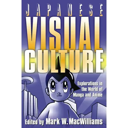 Japanese Visual Culture: Explorations in the World of Manga and Anime