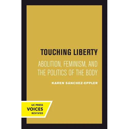 Touching Liberty: Abolition, Feminism, and the Politics of the Body