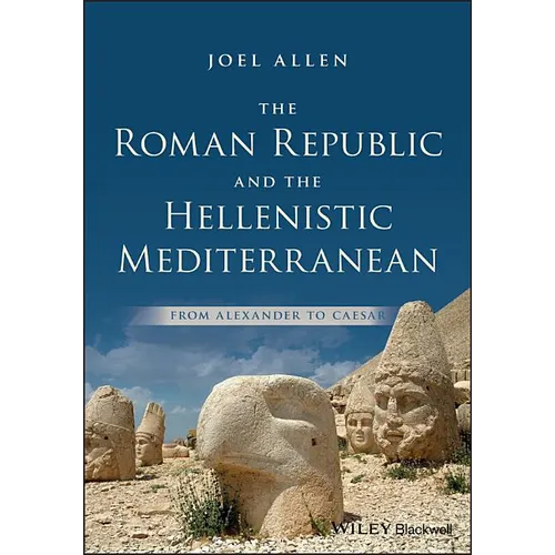 The Roman Republic and the Hellenistic Mediterranean: From Alexander to Caesar