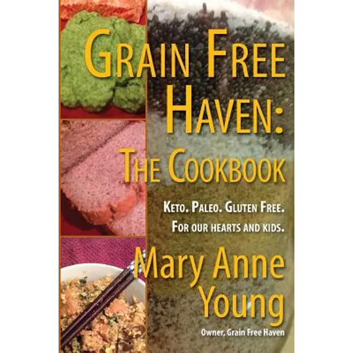 Grain Free Haven: The Cookbook. Keto. Paleo. For our Hearts and Kids.