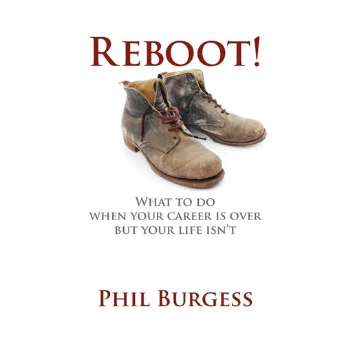 Reboot!: What to do when your career is over but your life isn't