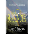 An Act of Surrender: Recover from Drug Addiction and Be Happy, Joyous, and Free!