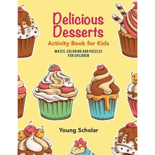 Delicious Desserts Activity Book for Kids: Mazes, Coloring and Puzzles for Children