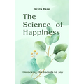 The Science of Happiness: Unlocking the Secrets to Joy