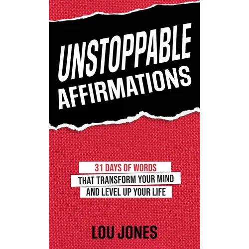 Unstoppable Affirmations: 31 Days of Words That Transform Your Mind and Level Up Your Life
