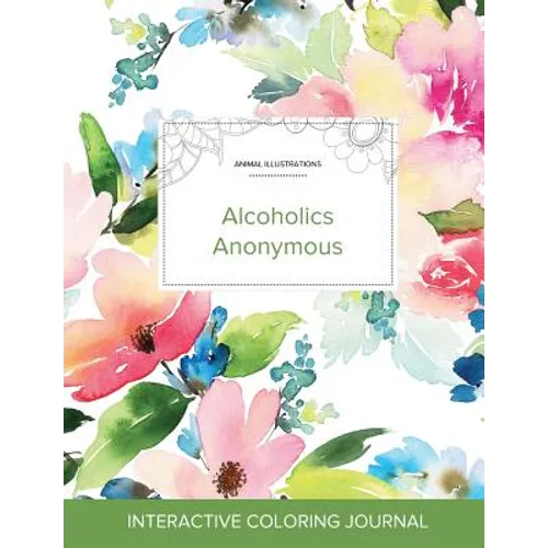 Adult Coloring Journal: Alcoholics Anonymous (Animal Illustrations, Pastel Floral)