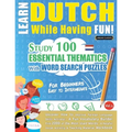 Learn Dutch While Having Fun! - For Beginners: EASY TO INTERMEDIATE - STUDY 100 ESSENTIAL THEMATICS WITH WORD SEARCH PUZZLES - VOL.1 - Uncover How to