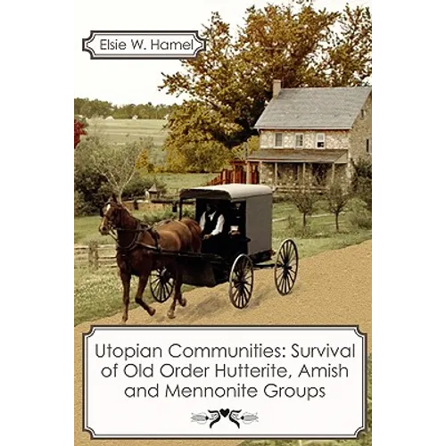 Utopian Communities: Survival of Old Order Hutterite, Amish and Mennonite Groups