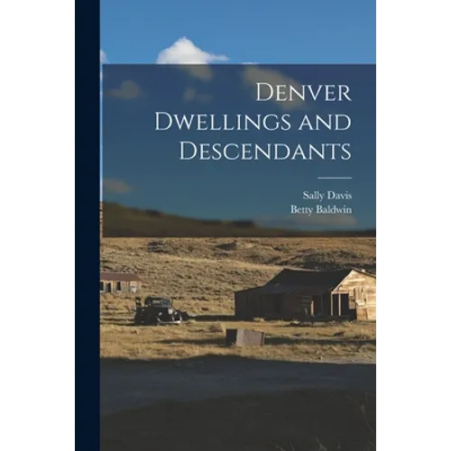 Denver Dwellings and Descendants