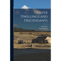 Denver Dwellings and Descendants