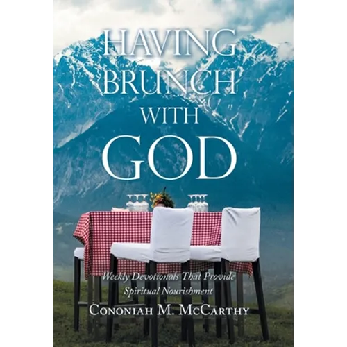 Having Brunch with God: Weekly Devotionals That Provide Spiritual Nourishment